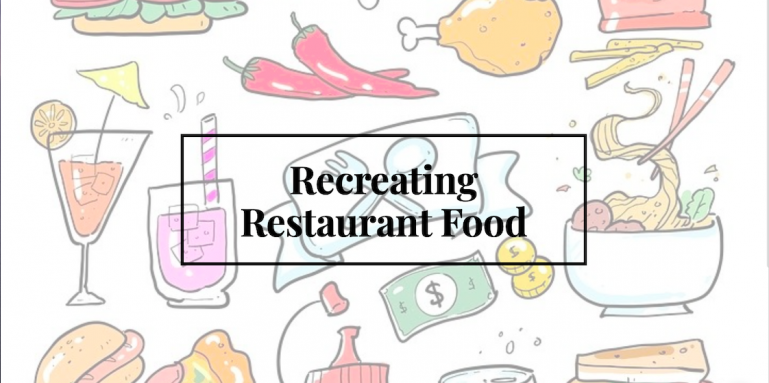 Recreating Restaurant Food